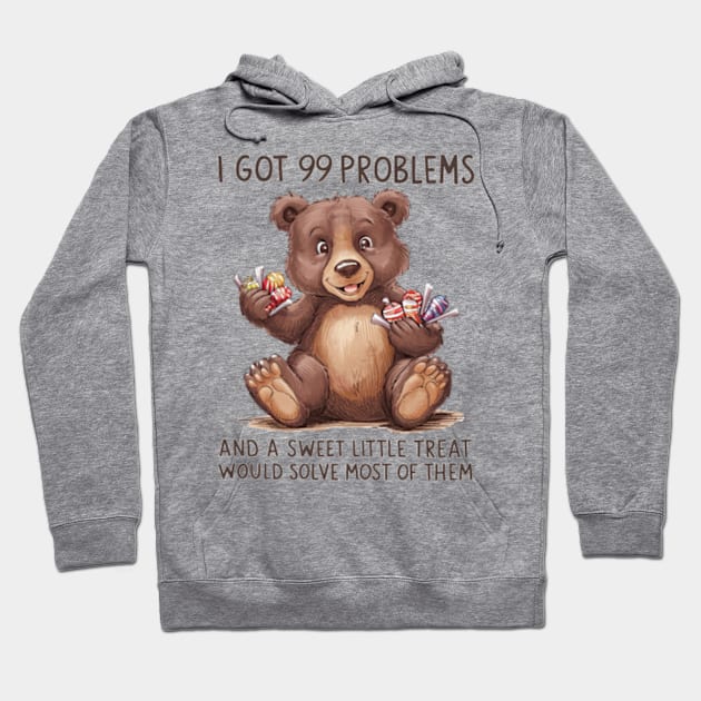 I Got 99 Problems And A Sweet Little Treat Would Solve Most Of Them Hoodie by Sandlin Keen Ai